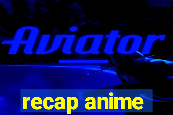 recap anime